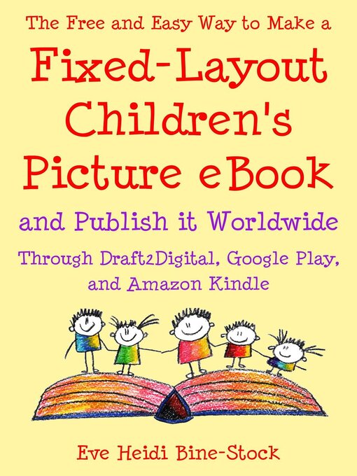 Cover image for The Free and Easy Way to Make a Fixed-Layout Children's Picture eBook and Publish it Worldwide through Draft2Digital, Google Play, and Amazon Kindle
